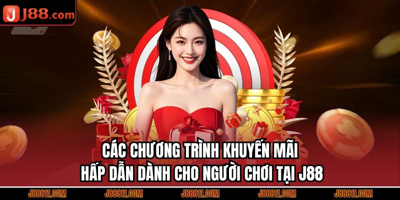 Các chương trình khuyến mãi hấp dẫn dành cho người chơi tại J88
