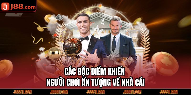 Các đặc điểm khiến người chơi ấn tượng về nhà cái