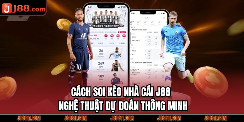 Cách Soi Kèo Nhà Cái J88 – Nghệ Thuật Dự Đoán Thông Minh