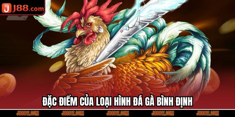 Đặc điểm của loại hình đá gà Bình Định