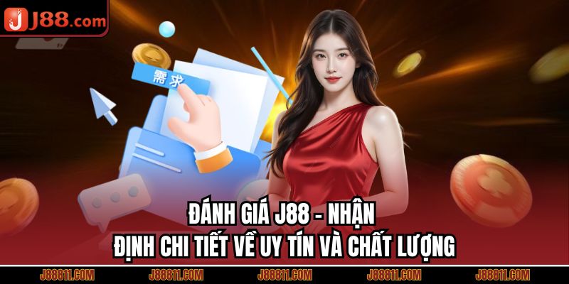 Đánh Giá J88 - Nhận Định Chi Tiết Về Uy Tín Và Chất Lượng