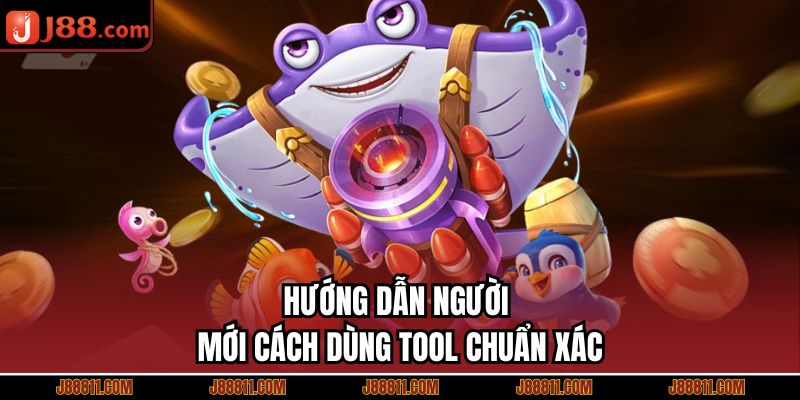 Hướng dẫn người mới cách dùng tool chuẩn xác