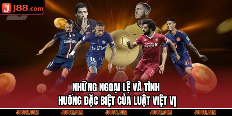 Những ngoại lệ và tình huống đặc biệt của luật việt vị