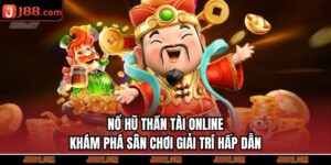 Nổ Hũ Thần Tài Online - Khám Phá Sân Chơi Giải Trí Hấp Dẫn