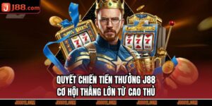 Quyết Chiến Tiền Thưởng J88 - Cơ Hội Thắng Lớn Từ Cao Thủ
