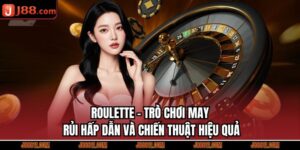 ROULETTE - Trò Chơi May Rủi Hấp Dẫn Và Chiến Thuật Hiệu Quả