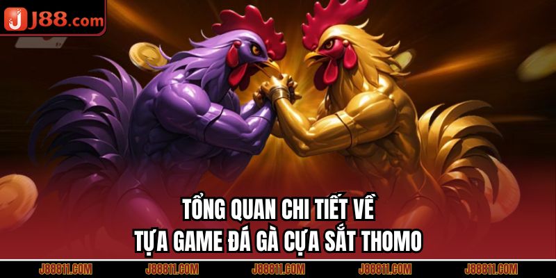 Tổng quan chi tiết về tựa game đá gà cựa sắt thomo 